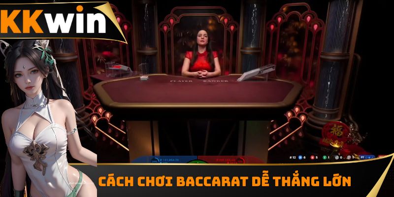 Cách Chơi Baccarat Chi Tiết Dễ Thắng Lớn Tại KKwin