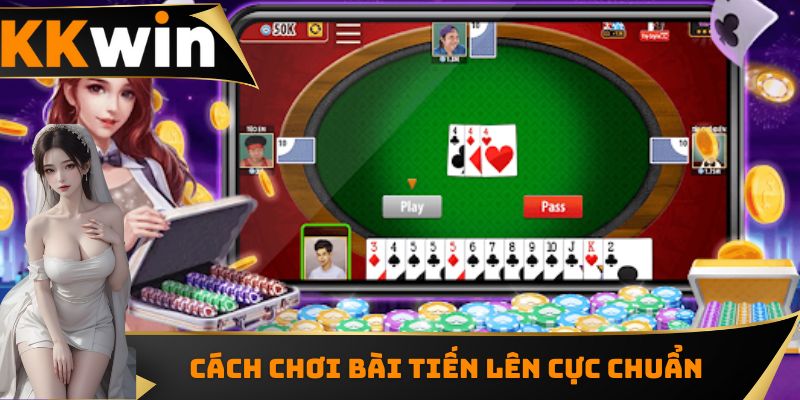 Cách Chơi Bài Tiến Lên Chuẩn Nhất, Ai Cũng Học Được