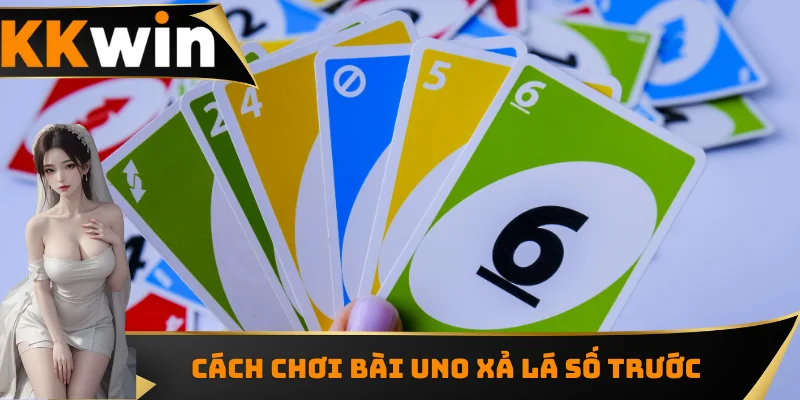 Cách chơi bài UNO xả lá số trước