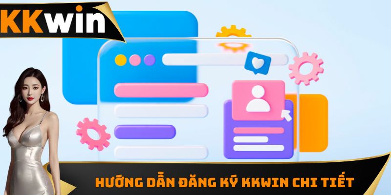 Hướng dẫn đăng ký KKWIN chi tiết