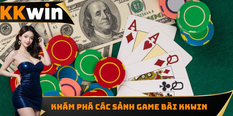 Khám phá các sảnh game bài KKWIN